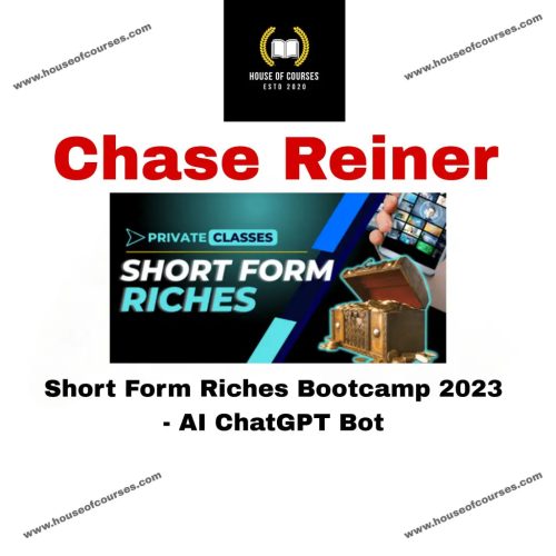 Chase Reiner - Short Form Riches Bootcamp 2023 - AI ChatGPT Bot { Full Course Download }